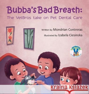 Bubba\'s Bad Breath: The VetBros take on Pet Dental Care Mondrian R. Contreras Izabela Ciesinska 9781736749531 Vetbros Pet Education Charitable Fund - książka