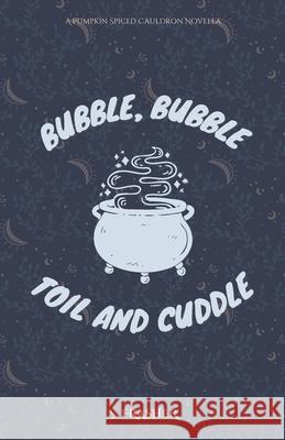 Bubble, Bubble, Toil, and Cuddle S Frasher   9798391456131 Independently Published - książka