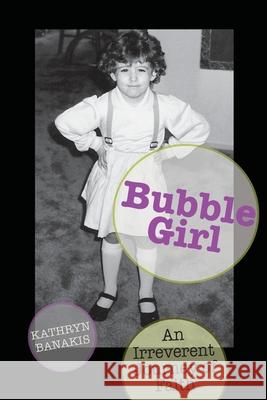 Bubble Girl: An Irreverent Journey of Faith Kathryn (kat) Banakis 9781603500791 Lucas Park Books - książka