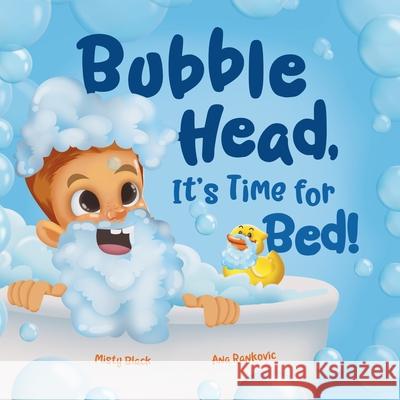 Bubble Head, It's Time for Bed!: A fun way to learn days of the week, hygiene, and a bedtime routine. Ages 4-7. Misty Black 9781951292393 Berry Patch Press LLC - książka