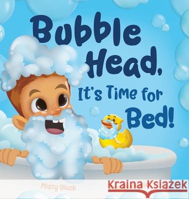 Bubble Head, It's Time for Bed!: A fun way to learn days of the week, hygiene, and a bedtime routine. Ages 4-7. Misty Black, Ana Rankovic 9781951292409 Berry Patch Press LLC - książka