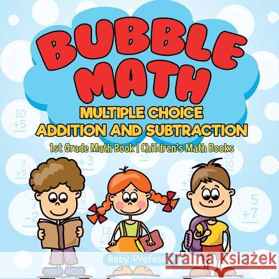 Bubble Math Multiple Choice Addition and Subtraction - 1st Grade Math Book Children's Math Books Baby Professor 9781541926196 Baby Professor - książka