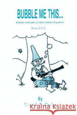 Bubble Me This...: Another collection of short stories of poems Nunley, Kenneth D. 9780595234639 Writers Club Press - książka