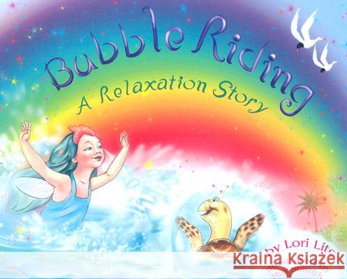 Bubble Riding: A Relaxation Story Teaching Children a Visualization Technique to See Positive Outcomes, While Lowering Stress Lori Lite 9780978778163 Stress Free Kids - książka