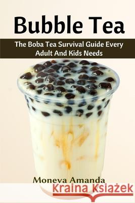 Bubble Tea: The Boba Tea Ultimate Guide every Adult and Kid must have Amanda, Moneva 9781637501061 Ogunniyi Folasade - książka