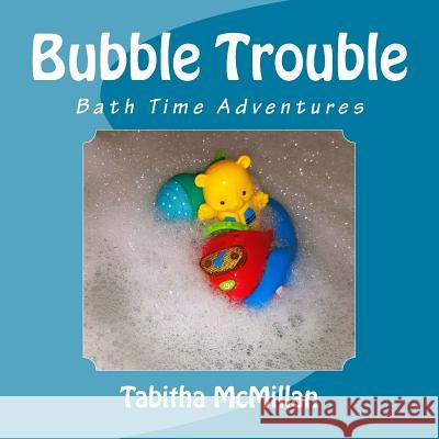 Bubble Trouble Tabitha McMillan 9781532843099 Createspace Independent Publishing Platform - książka