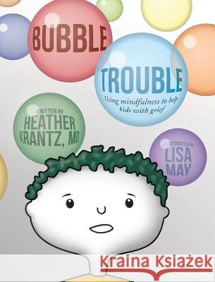 Bubble Trouble: Using mindfulness to help kids with grief Krantz, Heather 9780998703763 Herow Press - książka