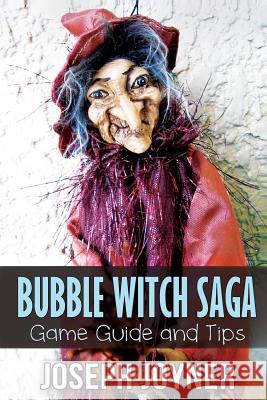 Bubble Witch Saga Game Guide and Tips Joyner Joseph 9781630223243 Comic Stand - książka