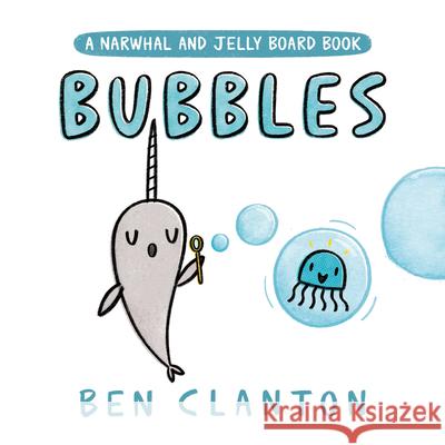 Bubbles (a Narwhal and Jelly Board Book) Ben Clanton 9780735266766 Tundra Books (NY) - książka