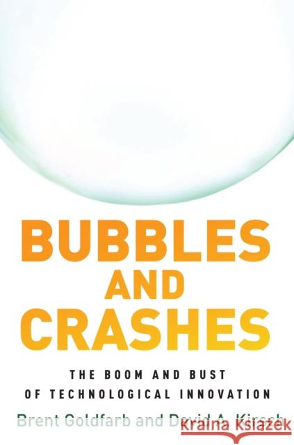 Bubbles and Crashes: The Boom and Bust of Technological Innovation Brent Goldfarb David A. Kirsch 9780804793834 Stanford University Press - książka