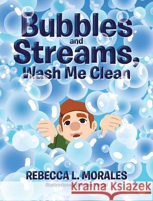 Bubbles and Streams, Wash Me Clean Rebecca L. Morales 9781640792753 Christian Faith Publishing, Inc - książka