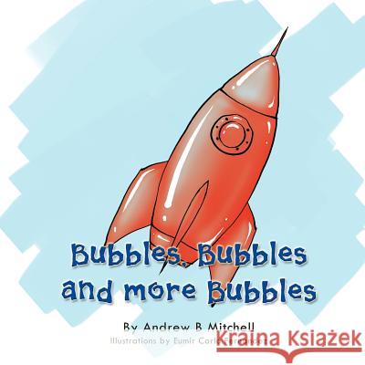 Bubbles, Bubbles and More Bubbles Andrew B. Mitchell 9781479739165 Xlibris Corporation - książka