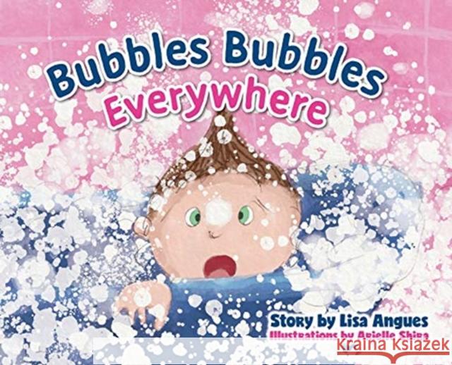 Bubbles Bubbles Everywhere Lisa Angues Arielle Shira 9781525565113 FriesenPress - książka