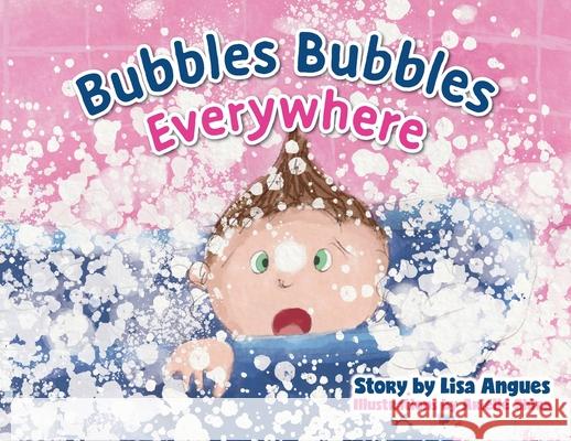 Bubbles Bubbles Everywhere Lisa Angues Arielle Shira 9781525565120 FriesenPress - książka