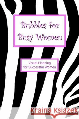Bubbles for Busy Women: Visual Planning for Successful Women Bill W. Tyler 9781456508968 Createspace - książka
