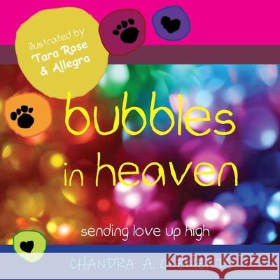 Bubbles in Heaven: Sending Love Up High Clements, Chandra A. 9780648859239 One Legacy Pty Ltd - książka