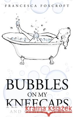 Bubbles on my Kneecaps Francesca Foxcroft 9781838349509 Foxbooks Publishing - książka