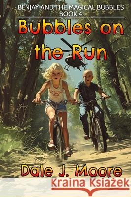Bubbles on the Run: Benjay and the Magical Bubbles Book 4 Maureen P. Moore Dale J. Moore 9781068982385 Northern Amusements, Inc. - książka