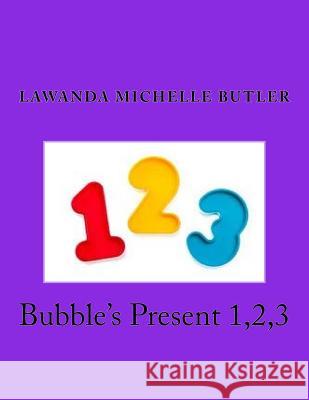 Bubble's Present 1,2,3 Lawanda Michelle Butler 9781533014177 Createspace Independent Publishing Platform - książka