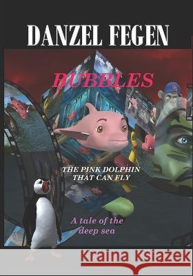 Bubbles, the Flying Pink Dolphin. Danzel Fegen   9798399278469 Independently Published - książka