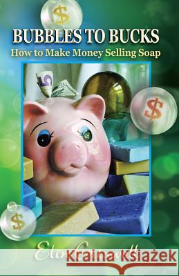 Bubbles to Bucks: How to Make Money Selling Soap Elin Criswell 9780982965412 Country Soaper the - książka