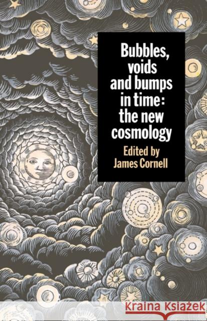 Bubbles, Voids and Bumps in Time: The New Cosmology Cornell, James 9780521426732 Cambridge University Press - książka