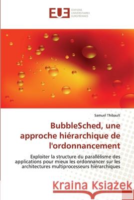 Bubblesched, une approche hiérarchique de l'ordonnancement Thibault-S 9786131501784 Editions Universitaires Europeennes - książka