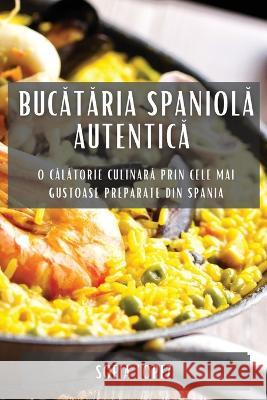 Bucătăria spaniolă autentică: O călătorie culinară prin cele mai gustoase preparate din Spania Sofia Lopez   9781783815357 Sofia Lopez - książka