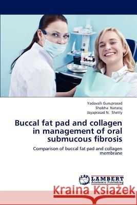 Buccal fat pad and collagen in management of oral submucous fibrosis Guruprasad, Yadavalli 9783659183072 LAP Lambert Academic Publishing - książka