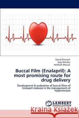 Buccal Film (Enalapril): A Most Promising Route for Drug Delivery Nautiyal, Ujjwal 9783848494224 LAP Lambert Academic Publishing - książka