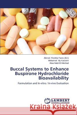Buccal Systems to Enhance Buspirone Hydrochloride Bioavailability Roshdy Fares Ahmed 9783659665936 LAP Lambert Academic Publishing - książka