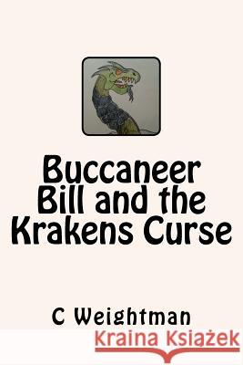 Buccaneer Bill and the Krakens Curse C. L. Weightman 9781480021792 Createspace - książka