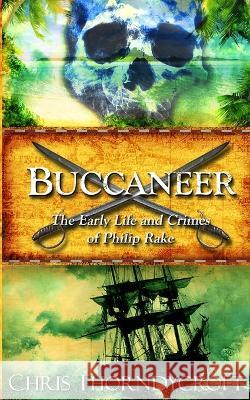 Buccaneer: The Early Life and Crimes of Philip Rake Chris Thorndycroft   9788269000887 Chris Thorndycroft - książka