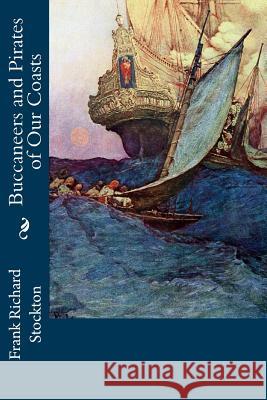 Buccaneers and Pirates of Our Coasts Frank Richard Stockton 9781500995416 Createspace - książka