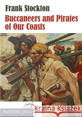 Buccaneers and Pirates of Our Coasts Stockton, Frank 9783954272280 Maritimepress - książka