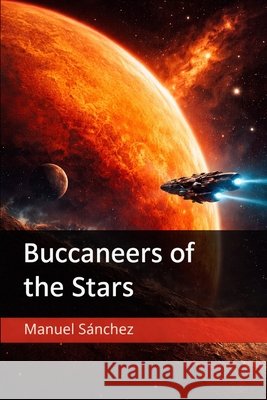 Buccaneers of the Stars Manuel Sánchez 9798870671246 Independently Published - książka