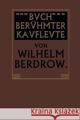 Buch Berühmter Kaufleute: Männer Von Tatkraft Und Unternehmungsgeist in Ihrem Lebensgange Geschildert Berdrow, Wilhelm 9783662337332 Springer - książka