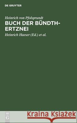 Buch der Bündth-Ertznei Heinric Heinrich Von Pfolsprundt Haeser, Heinrich Haeser, A Middeldorpf 9783111302362 De Gruyter - książka