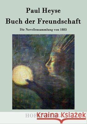 Buch der Freundschaft: Die Novellensammlung von 1883 Paul Heyse 9783843027052 Hofenberg - książka