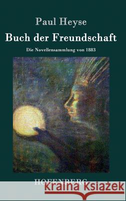 Buch der Freundschaft: Die Novellensammlung von 1883 Paul Heyse 9783843027083 Hofenberg - książka