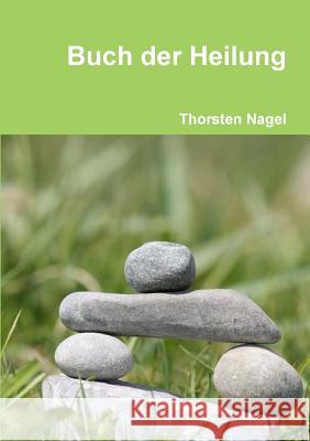 Buch der Heilung Nagel, Thorsten 9781326270308 Lulu.com - książka