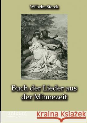 Buch der Lieder aus der Minnezeit Storck, Wilhelm 9783845724447 UNIKUM - książka