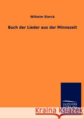 Buch der Lieder aus der Minnezeit Storck, Wilhelm 9783846019870 Salzwasser-Verlag Gmbh - książka