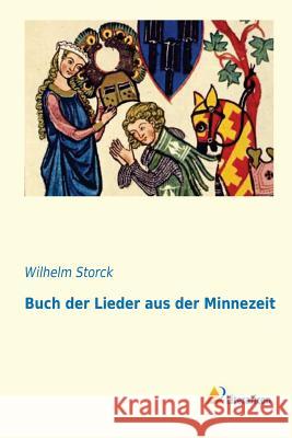 Buch der Lieder aus der Minnezeit Wilhelm Storck 9783956971143 Literaricon - książka