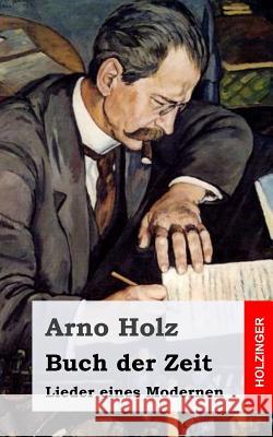 Buch der Zeit: Lieder eines Modernen Holz, Arno 9781482580273 Createspace - książka