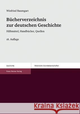 Bucherverzeichnis Zur Deutschen Geschichte: Hilfsmittel, Handbucher, Quellen Baumgart, Winfried 9783515108423 Franz Steiner Verlag Wiesbaden GmbH - książka