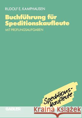 Buchführung Für Speditionskaufleute: Mit Prüfungsaufgaben Kamphausen, Rudolf E. 9783409186100 Gabler Verlag - książka