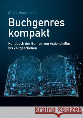 Buchgenres kompakt: Handbuch der Genres von Actionthriller bis Zeitgeschehen Huesmann, Anette 9783748145110 Books on Demand - książka