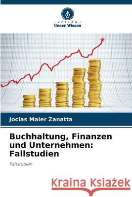 Buchhaltung, Finanzen und Unternehmen: Fallstudien Zanatta, Jocias Maier 9786206833796 Verlag Unser Wissen - książka