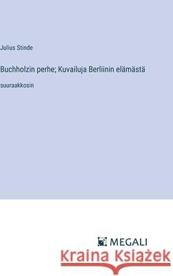 Buchholzin perhe; Kuvailuja Berliinin el?m?st?: suuraakkosin Julius Stinde 9783387076370 Megali Verlag - książka